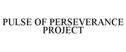 PULSE OF PERSEVERANCE PROJECT trademark