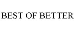 BEST OF BETTER trademark