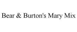 BEAR & BURTON'S MARY MIX trademark