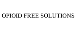 OPIOID FREE SOLUTIONS trademark