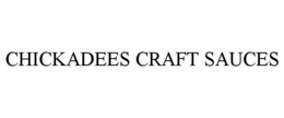 CHICKADEES CRAFT SAUCES trademark