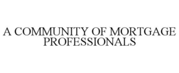 A COMMUNITY OF MORTGAGE PROFESSIONALS trademark