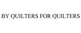 BY QUILTERS FOR QUILTERS trademark