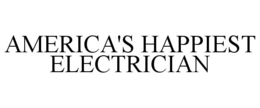 AMERICA'S HAPPIEST ELECTRICIAN trademark