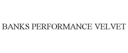 BANKS PERFORMANCE VELVET trademark