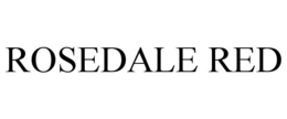 ROSEDALE RED trademark