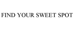 FIND YOUR SWEET SPOT trademark