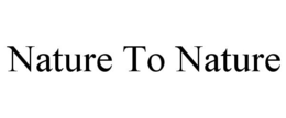 NATURE TO NATURE trademark