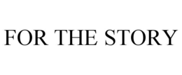 FOR THE STORY trademark