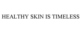 HEALTHY SKIN IS TIMELESS trademark