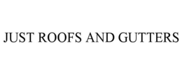 JUST ROOFS AND GUTTERS trademark
