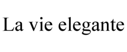 LA VIE ELEGANTE trademark