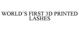 WORLD'S FIRST 3D PRINTED LASHES trademark
