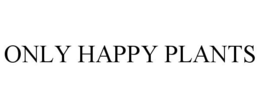 ONLY HAPPY PLANTS trademark