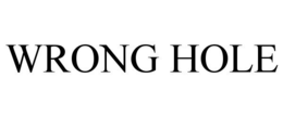 WRONG HOLE trademark
