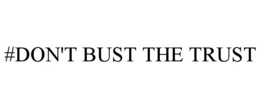 #DON'T BUST THE TRUST trademark