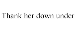 THANK HER DOWN UNDER trademark