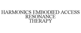 HARMONICS EMBODIED ACCESS RESONANCE THERAPY trademark