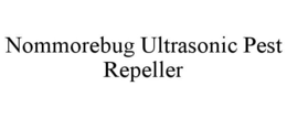 NOMMOREBUG ULTRASONIC PEST REPELLER trademark