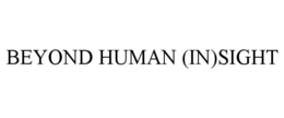 BEYOND HUMAN (IN)SIGHT trademark