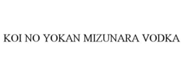 KOI NO YOKAN MIZUNARA VODKA trademark