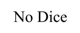 NO DICE trademark