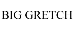 BIG GRETCH trademark