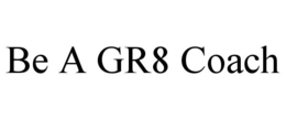 BE A GR8 COACH trademark