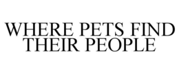 WHERE PETS FIND THEIR PEOPLE trademark