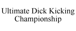 ULTIMATE DICK KICKING CHAMPIONSHIP trademark