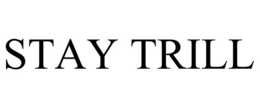 STAY TRILL trademark