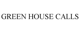 GREEN HOUSE CALLS trademark