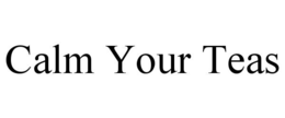 CALM YOUR TEAS trademark