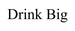 DRINK BIG trademark