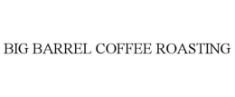 BIG BARREL COFFEE ROASTING trademark