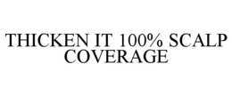 THICKEN IT 100% SCALP COVERAGE trademark