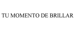 TU MOMENTO DE BRILLAR trademark