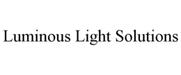 LUMINOUS LIGHT SOLUTIONS trademark