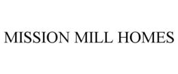 MISSION MILL HOMES trademark
