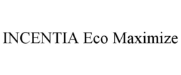 INCENTIA ECO MAXIMIZE trademark