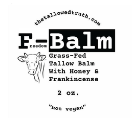 THETALLOWEDTRUTH.COM FREEDOM-BALM "NOT VEGAN" GRASS-FED TALLOW BALM WITH HONEY & FRANKINCENSE 2 OZ. trademark