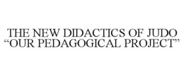 THE NEW DIDACTICS OF JUDO "OUR PEDAGOGICAL PROJECT" trademark