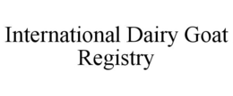 INTERNATIONAL DAIRY GOAT REGISTRY trademark
