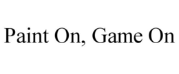 PAINT ON, GAME ON trademark
