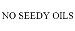 NO SEEDY OILS trademark