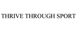 THRIVE THROUGH SPORT trademark