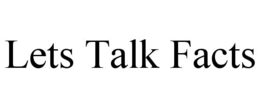 LETS TALK FACTS trademark