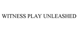 WITNESS PLAY UNLEASHED trademark