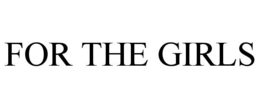 FOR THE GIRLS trademark