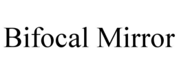 BIFOCAL MIRROR trademark